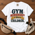 Gym Membership? Mom T-Shirt