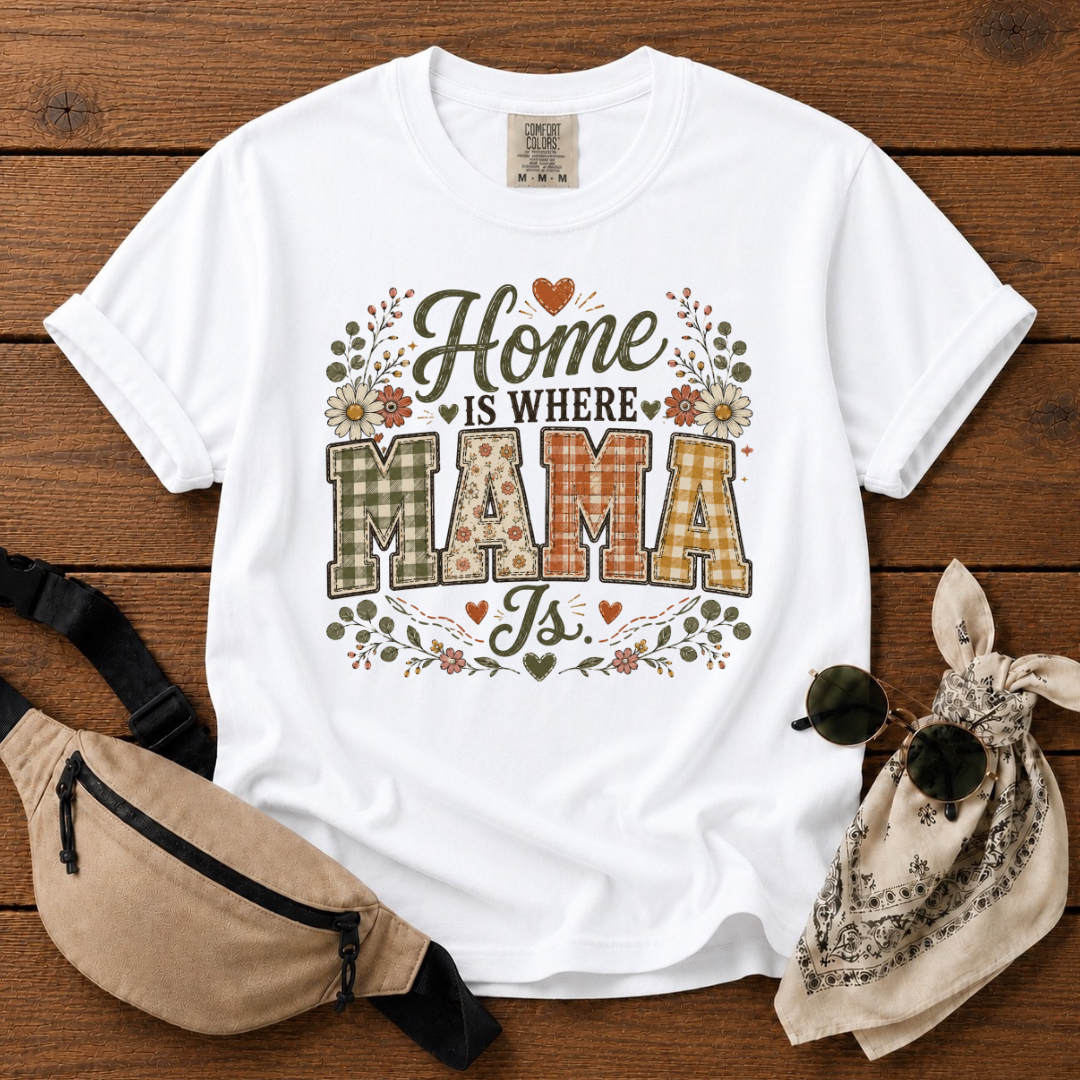 Home Is Where Mama Is T-Shirt