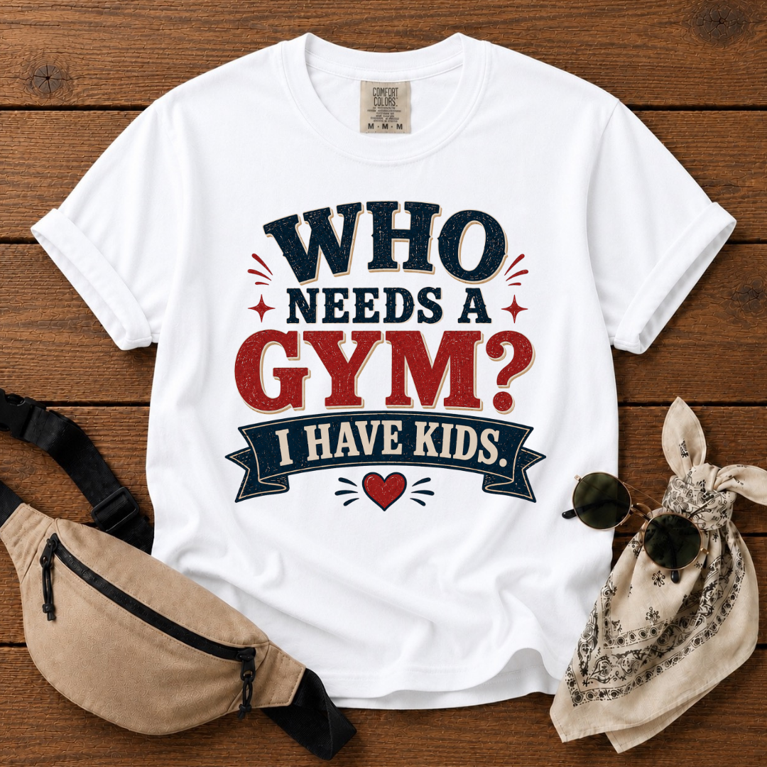 Who Needs A Gym Mom T-Shirt