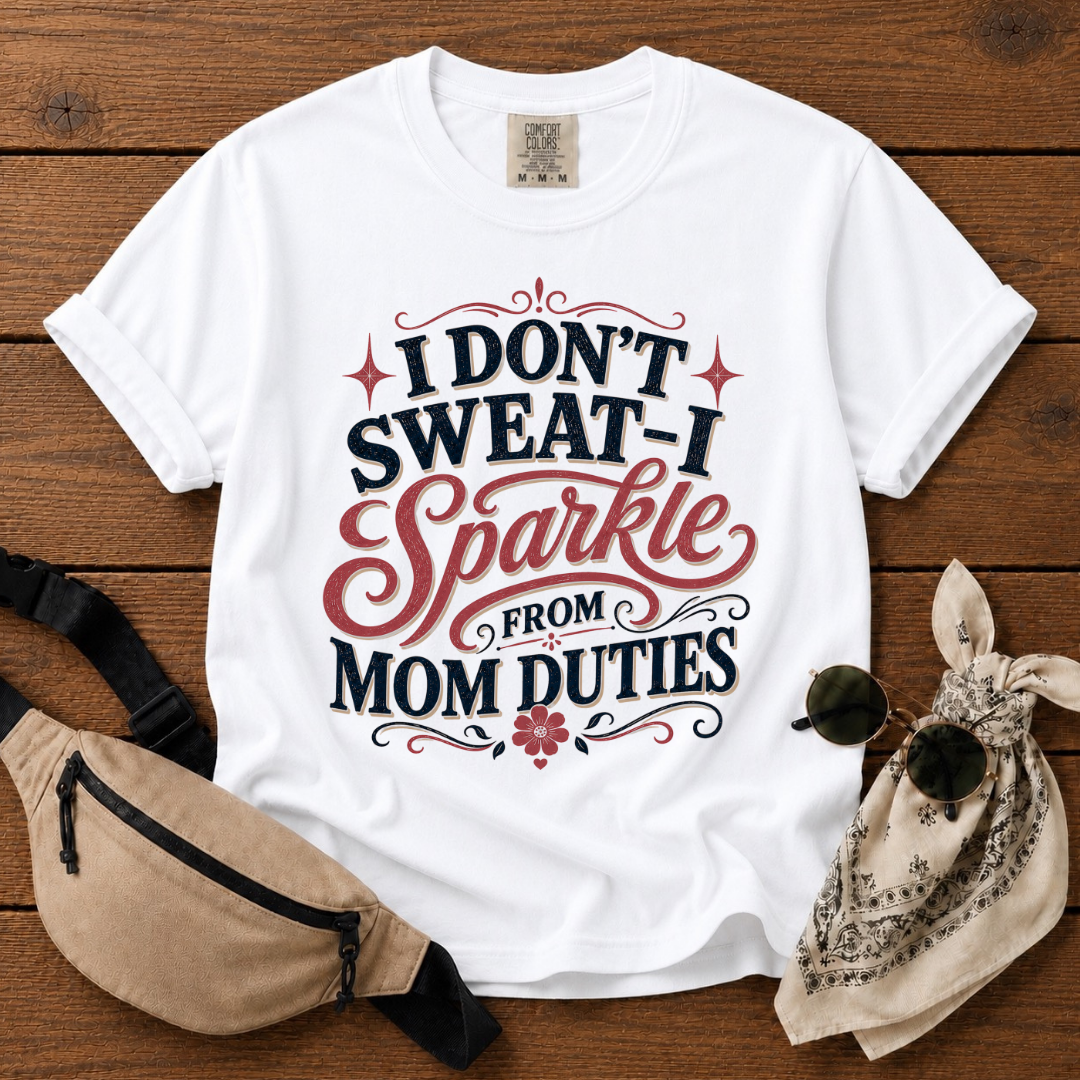 I Don't Sweat Mom T-Shirt